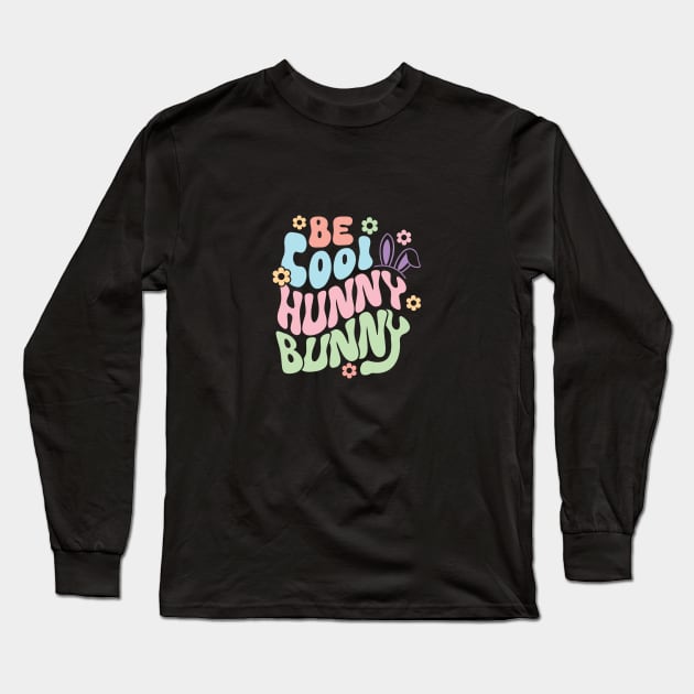 Be Cool Hunny Bunny Long Sleeve T-Shirt by GoodWills